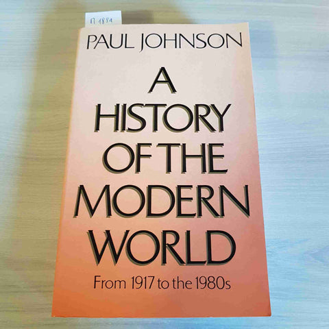 A HISTORY OF THE MODERN WORLD - PAUL JOHNSON - WEIDENFELD AND NICOLSON - 1984