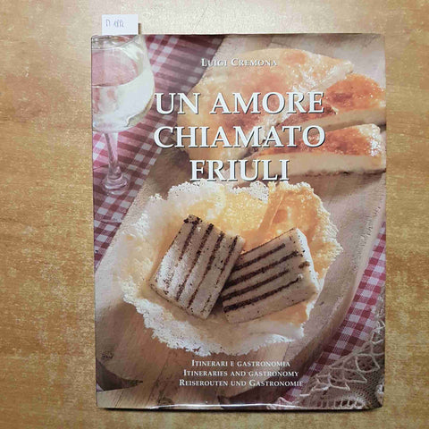 UN AMORE CHIAMATO FRIULI itinerari e gastronomia LUIGI CREMONA udine