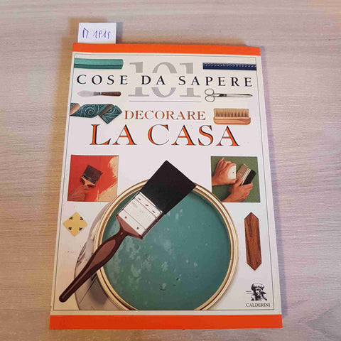 101 COSE DA SAPERE DECORARE LA CASA - NICHOLAS BARNARD - CALDERINI - 1996