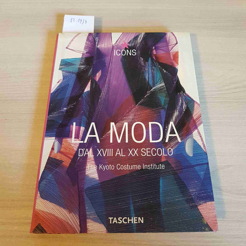 LA MODA DAL XVIII AL XX SECOLO icons TASCHEN 2005 the kyoto costume FASHION