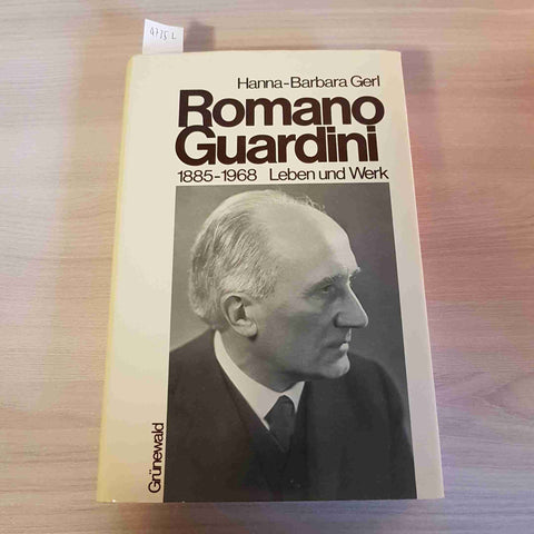 ROMANO GUARDINI 1885 1968 LEBEN UND WERK - HANNA BARBARA GERL - GRUNEWALD - 1985