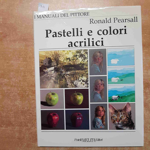 PASTELLI E COLORI ACRILICI i manuali dell pittore RONALD PEARSALL melita