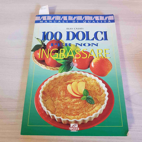 100 DOLCI PER NON INGRASSARE - ELIO CASATI - MOSAICO - 1997 cento alimentazione