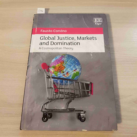 GLOBAL JUSTICE, MARKETS AND DOMINATION A COSMOPOLITAN THEORY - CORVINO -EE ELGAR