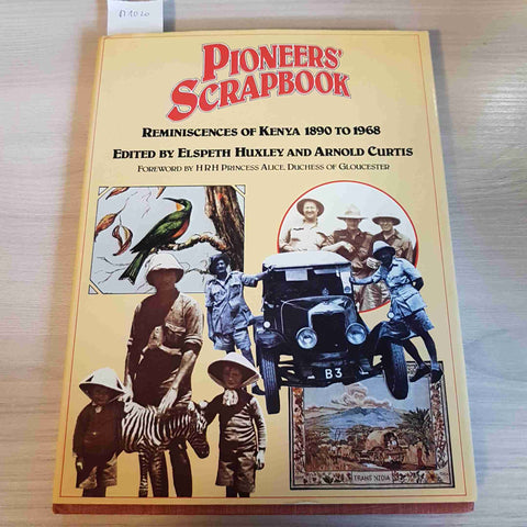 PIONEERS' SCRAPBOOK REMINESCENCES OF KENYA 1890 TO 1968 - HUXLEY, CURTIS - 1980
