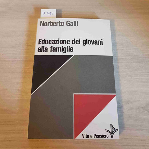EDUCAZIONI DEI GIOVANI ALLA FAMIGLIA - NORBERTO GALLI - VITA E PENSIERO - 1984