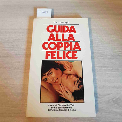 GUIDA ALLA COPPIA FELICE - DELL'ORTO - MONDADORI - 1981