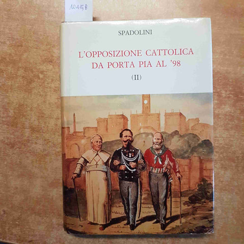 L'OPPOSIZIONE CATTOLICA DA PORTA PIA AL '98 (II) spadolini CARIFI