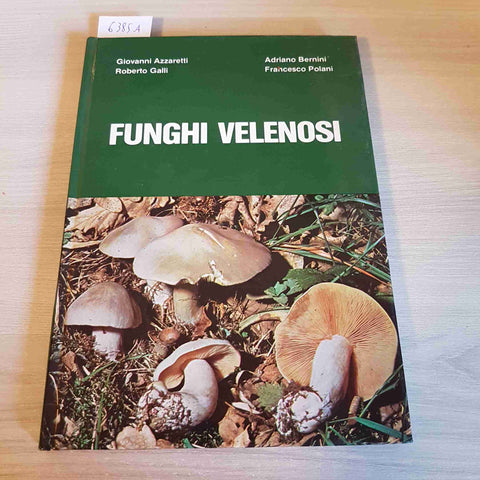 FUNGHI VELENOSI botanica AZZARETTI, GALLI - LA TIPOTECNICA - 1983