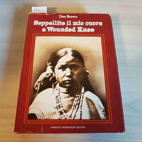 SEPPELLITE IL MIO CUORE A WOUNDED KNEE - DEE BROWN pellerossa MONDADORI 1975