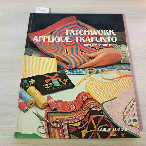 PATCHWORK APPLIQUE' TRAPUNTO FATTI CON LE TUE MANI - FABBRI EDITORI - 1979