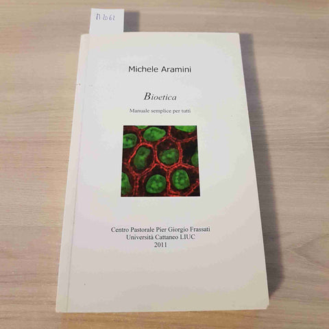 BIOETICA MANUALE SEMPLICE PER TUTTI - MICHELE ARAMINI-UNIVERSITA' CATTANEO LIUC