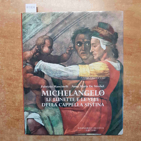MICHELANGELO LE LUNETTE E LE VELE DELLA CAPPELLA SISTINA 1992 leonardo de luca
