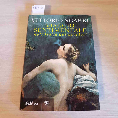 VIAGGIO SENTIMENTALE NELL'ITALIA DEI DESIDERI - VITTORIO SGARBI - BOMPIANI-2010