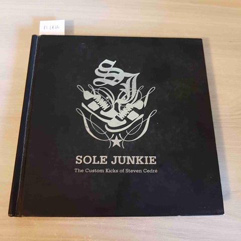 SOLE JUNKIE THE CUSTOM KICKS OF STEVEN CEDRE' - 2008