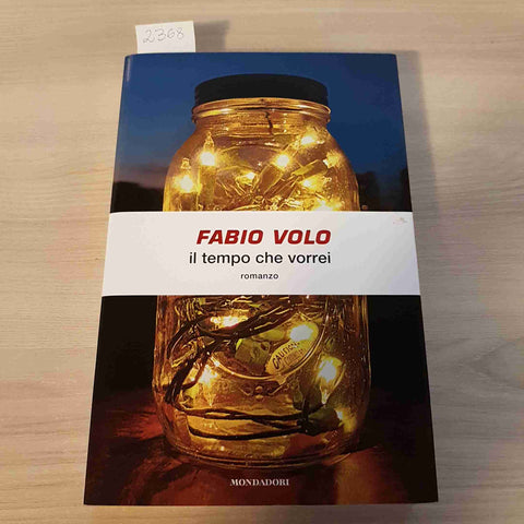 IL TEMPO CHE VORREI - FABIO VOLO 1°edizione MONDADORI - 2009