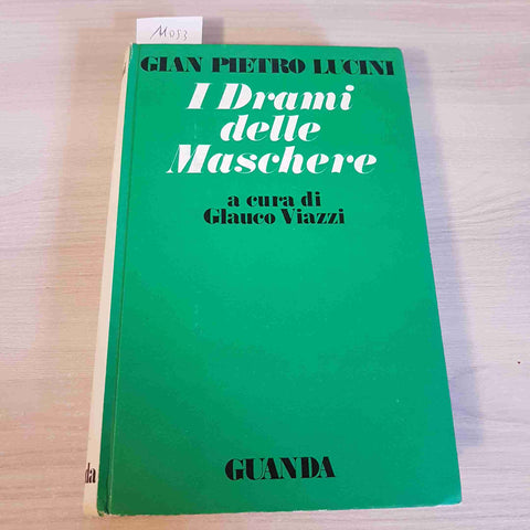 I DRAMI DELLE MASCHERE 1°edizione GIAN PIETRO LUCINI - GUANDA - 1973