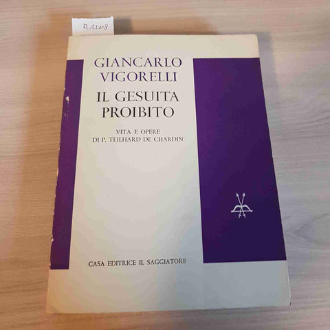 IL GESUITA PROIBITO VITA E OPERE DI P. TEILHARD DE CHARDIN - VIGORELLI - 1963