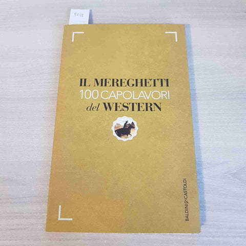 IL MEREGHETTI 100 CAPOLAVORI DEL WESTERN - BALDINI & CASTOLDI - 2014