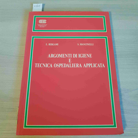ARGOMENTI DI IGIENE E TECNICA OSPEDALIERA APPLICATA - BERGAMI, MANCINELLI - 1993