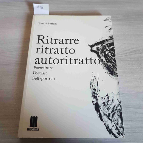 RITRARRE RITRATTO AUTORITRATTO - EMILIO BATTISTI - MUDIMA