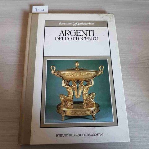 ARGENTI DELL'OTTOCENTO - DOCUMENTI D'ANTIQUARIATO - DE AGOSTINI - 1984