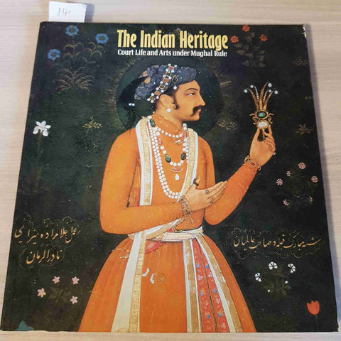 THE INDIAN HERITAGE COURT LIFE AND ARTS UNDER MUGHAL RULE - 1982