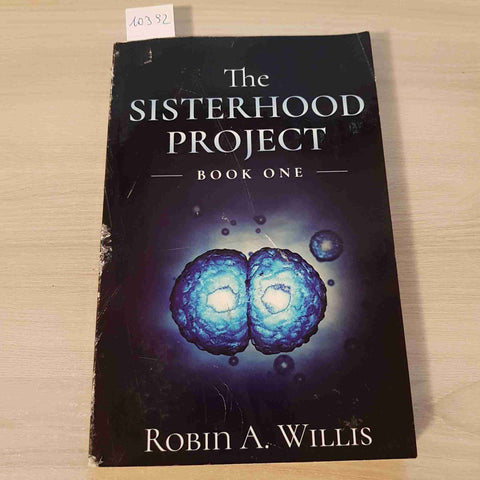 THE SISTERHOOD PROJECT BOOK ONE - ROBIN A. WILLIS