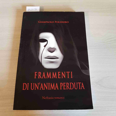 FRAMMENTI DI UN'ANIMA PERDUTA - GIAMPAOLO POLIDORO - NEFTASIA ROMANZI - 2012