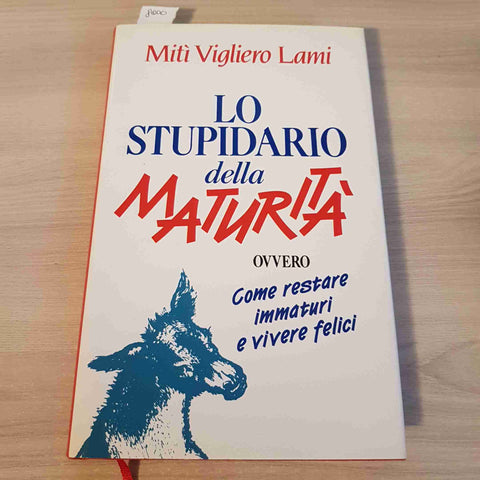 LO STUPIDARIO DELLA MATURITA' OVVERO COME RESTARE IMMATURI E VIVERE FELICI-LAMI