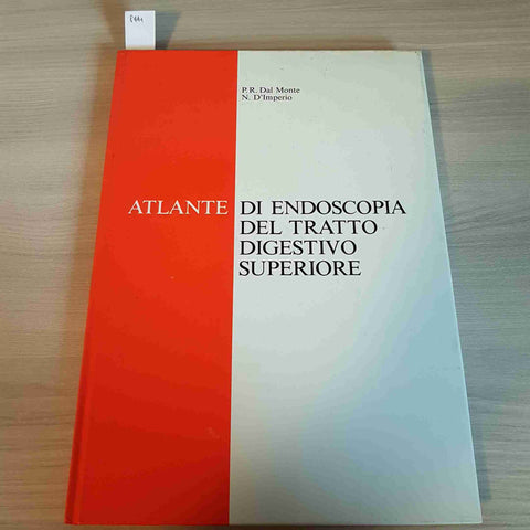 ATLANTE DI ENDOSCOPIA DEL TRATTO DIGESTIVO SUPERIORE - DAL MONTE, D'IMPERIO