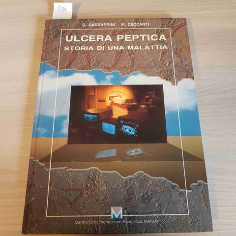 ULCERA PEPTICA STORIA DI UNA MALATTIA - GASBARRINI, CECCANTI - MENARINI - 1990