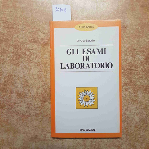 GLI ESAMI DI LABORATORIO la tua salute GUY DAUDIN siad edizioni 1983