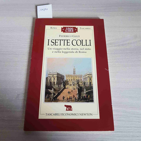I SETTE COLLI UN VIAGGIO NELLA STORIA NEL MITO E NELLA LEGGENDA DI ROMA - GIZZI