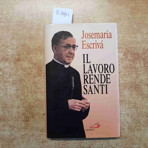JOSEMARIA ESCRIVA' - IL LAVORO RENDE SANTI 1997 SAN PAOLO