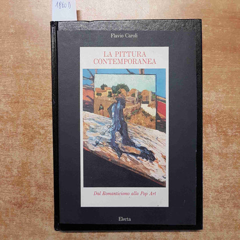 FLAVIO CAROLI LA PITTURA CONTEMPORANEA dal romanticismo alla pop art ELECTA 1987