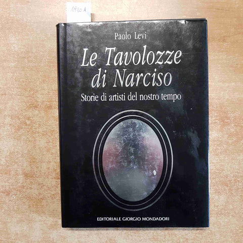 LE TAVOLOZZE DI NARCISO storie di artisti del nostro tempo PAOLO LEVI MONDADORI