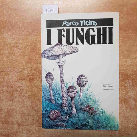 PARCO DEL TICINO I FUNGHI 1984 fabbri editori