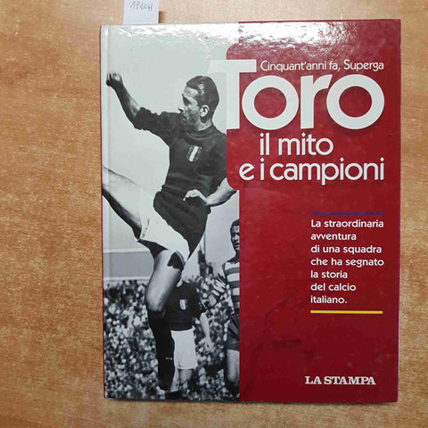 TORO IL MITO E I CAMPIONI cinquant'anni fa, Superga LA STAMPA TORINO calcio