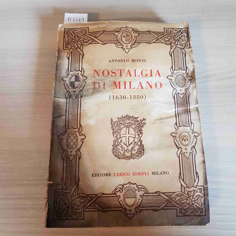 NOSTALGIA DI MILANO 1630 1880 - ANTONIO MONTI HOEPLI 1944 cattive condizioni