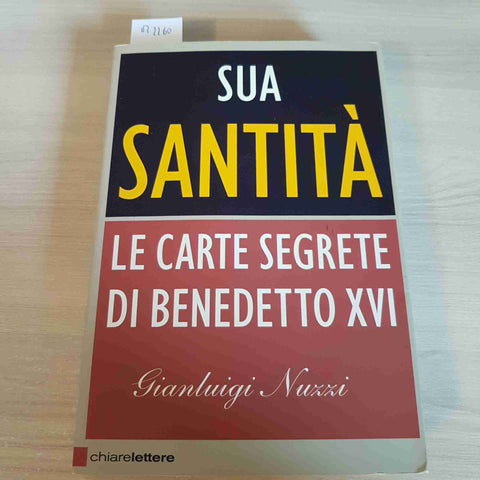 SUA SANTITA' LE CARTE SEGRETE DI BENEDETTO XVI - GIANLUIGI NUZZI-CHIARE LETTERE