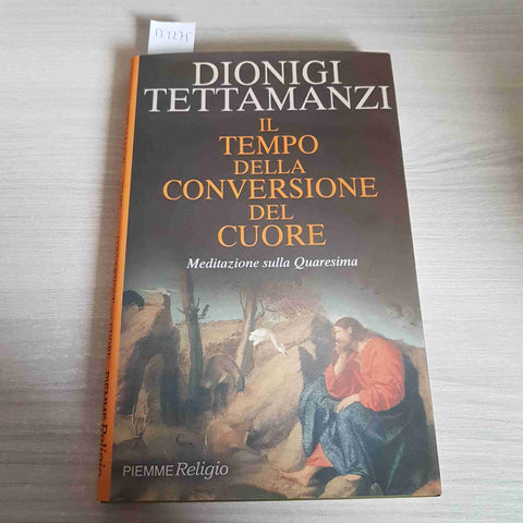 IL TEMPO DELLA CONVERSIONE DEL CUORE quaresima DIONIGI TETTAMANZI PIEMME 2000