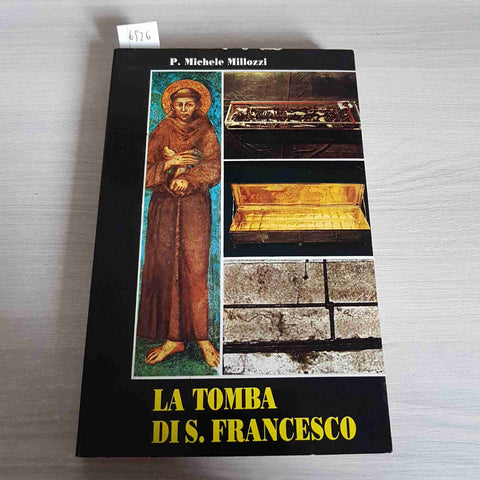 LA TOMBA DI SAN FRANCESCO - P. MICHELE MILLOZZI - FRATI MINORI CONVENTUALI 1992