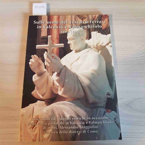 SULLE ORME DEL VESCOVO FERRARI IN VALCUVIA E VALMARCHIROLO 1892 1894 - 1995