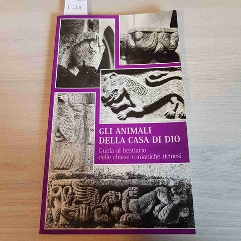 GLI ANIMALI DELLA CASA DI DIO bestiario chiese romaniche ticinesi ARMANDO DADO