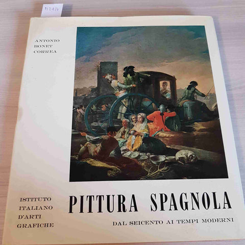 PITTURA SPAGNOLA DAL SEICENTO AI TEMPI MODERNI - CORREA - ARTI GRAFICHE - 1963
