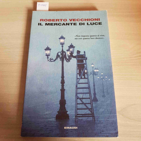 IL MERCANTE DI LUCE - ROBERTO VECCHIONI - EINAUDI - 2014