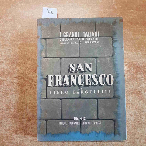 SAN FRANCESCO i grandi italiani BIOGRAFIA di PIERO BARGELLINI 1941 UTET