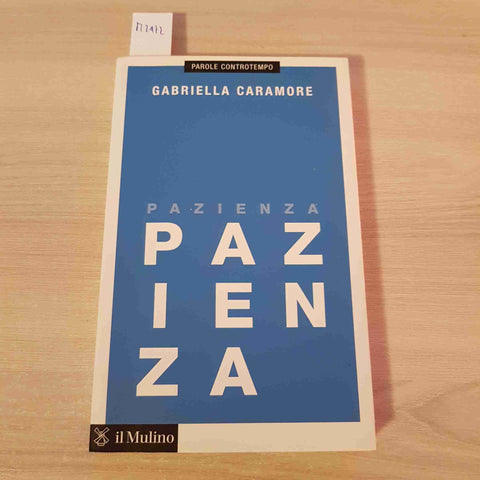 PAZIENZA - GABRIELLA CARAMORE - IL MULINO - 2014