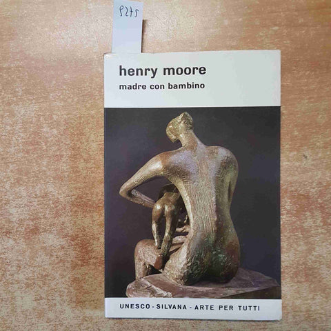 HENRY MOORE - MADRE CON BAMBINO Herbert read 1966 SILVANA UNESCO